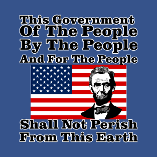 This Government Shall Not Perish - Abraham Lincoln T-Shirt