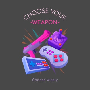 Choose Your Weapon Choose Wisely T-Shirt