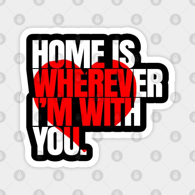 Home is wherever i'm with you - Love Couple gift Magnet by Shirtbubble