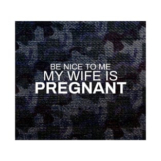 Be Nice To Me My Wife Is Pregnant T-Shirt