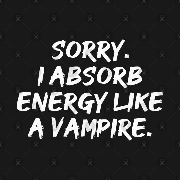 Sorry. I Absorb Energy Like a Vampire. | Emotions | Relationship | Quotes | Black by Wintre2