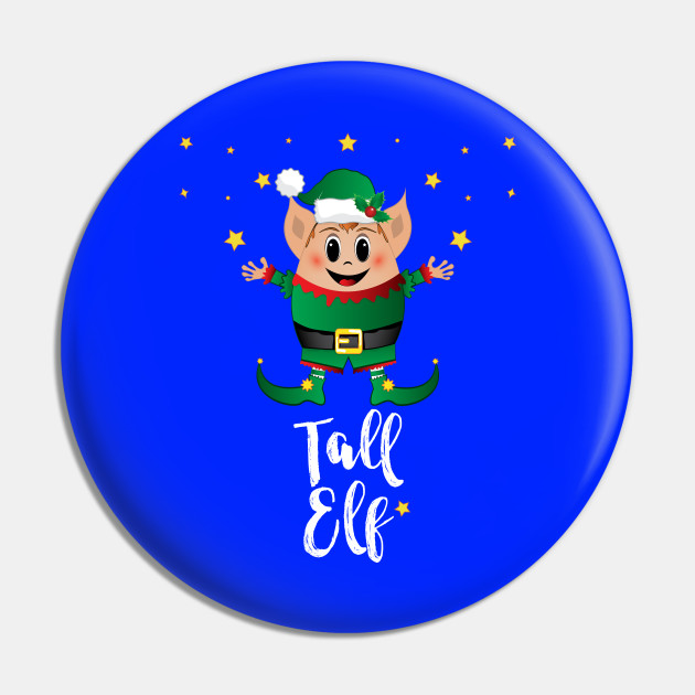 Tall Elf Christmas Elves Xmas Matching Family Group Tall Elf Pin Teepublic