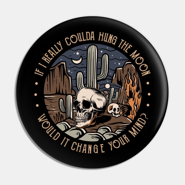 If I Really Coulda Hung The Moon Would It Change Your Mind Skull Skeleton Pin by Terrence Torphy