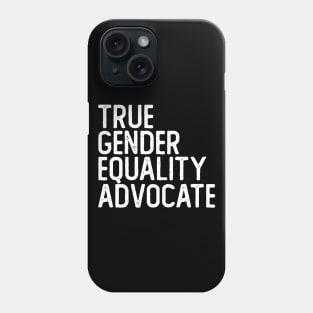 True Gender Equality Advocate Phone Case