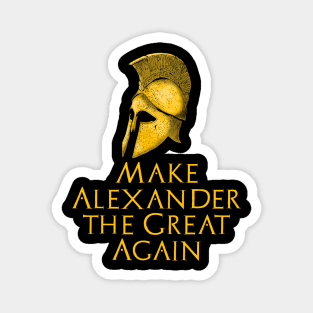 Make Alexander The Great Again - Ancient Greek History Magnet