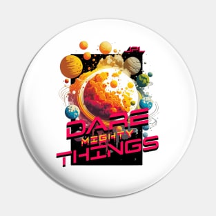 Dare Mighty Things Pin