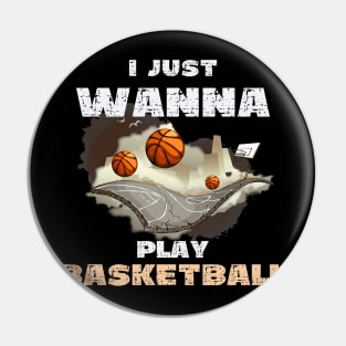 I Just Wanna Play Basketball Pin