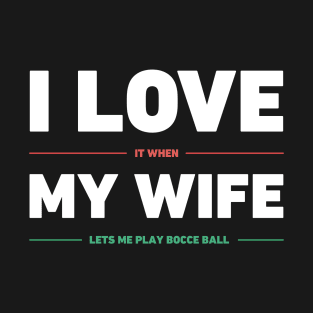 I Love My Wife | Funny Bocce Ball Design T-Shirt