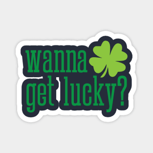 Wanna get lucky funny St. Valentine's Day shamrock t-shirt Magnet