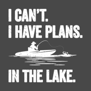 I can't I have plans in the Lake Funny Fishing T-Shirt