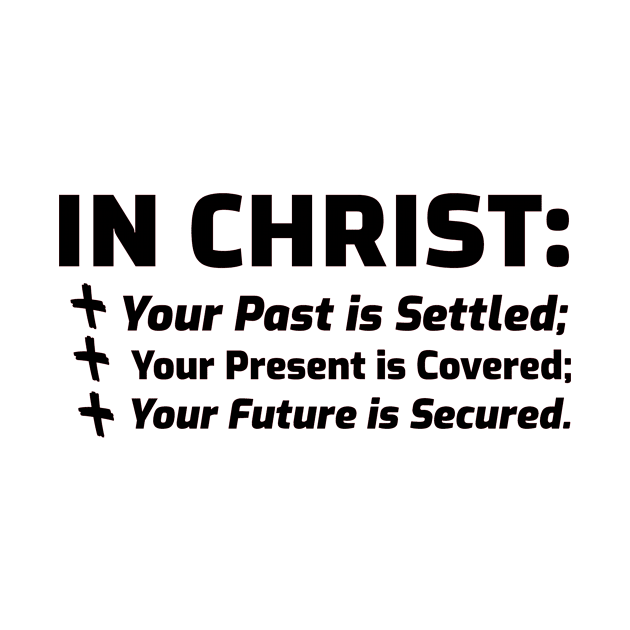 In Christ Your Past is Settled. Black lettering. by KSMusselman