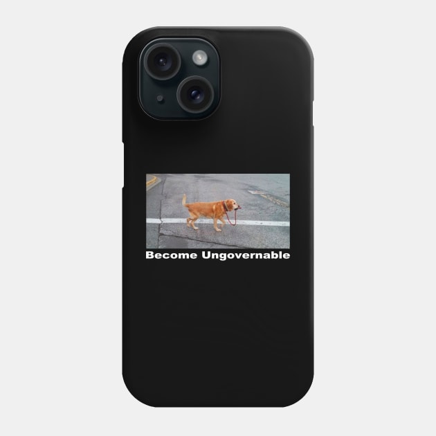 Become Ungovernable Funny Dog walking himself Meme Men Women Phone Case by TrikoGifts