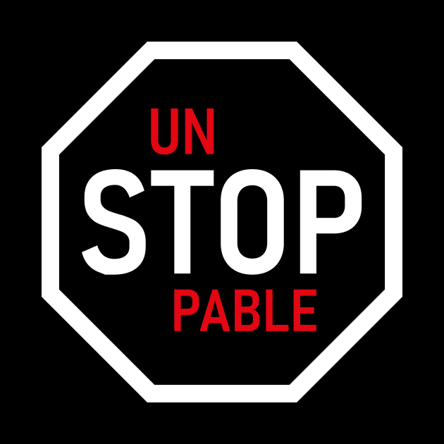 Unstoppable Stop Sign by tees_and_that