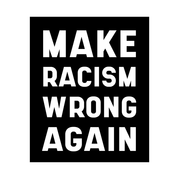 Make Racism Wrong Again Anti-Hate 86 45 Resist Message - Protest Gifts by Diogo Calheiros