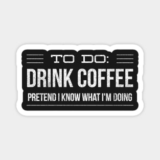 To Do Drink Coffee Pretend I Know What I'm Doing Magnet