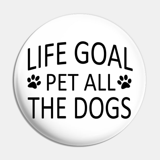 Life Goal Pet All The Dogs Funny Dog Quotes Pin by UniqueBoutique