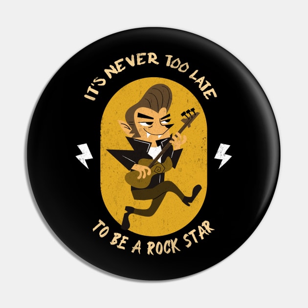 It's Never Too Late To Be A Rock star Pin by Joco Studio