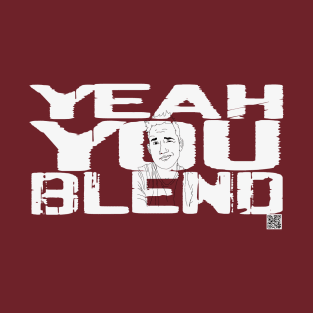 YEAH YOU BLEND T-Shirt