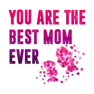 You are the best mom ever T-Shirt