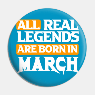 All Real Legends Are Born In March Pin