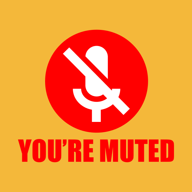 Your'e muted by NerdyTees