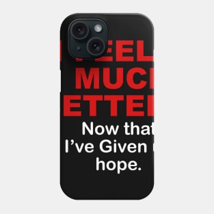 I FEEL MUCH BETTER Phone Case