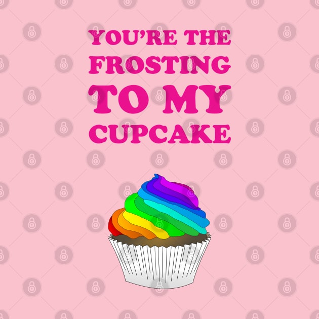You're the frosting to my cupcake - cute lgbtq pride rainbow flag design by punderful_day