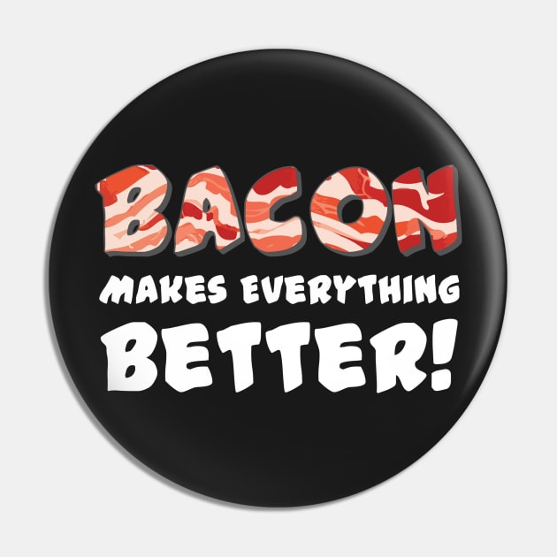 Bacon Makes Everything Better Pin by mikepod