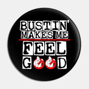 Bustin' makes me feel good Pin