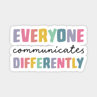 Everyone Communicate Differently T-Shirt Autism Special Ed Teacher Neurodiversity Acceptance Awareness Disability Therapist Magnet