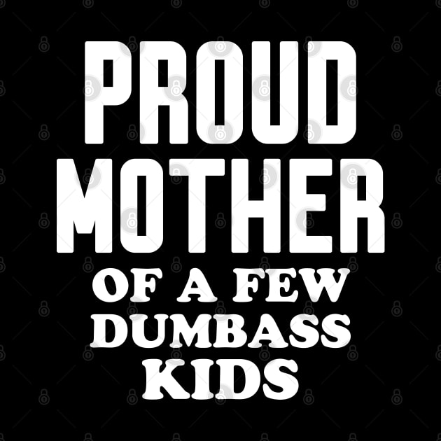 Proud Mother of a few dumbass kids by WorkMemes