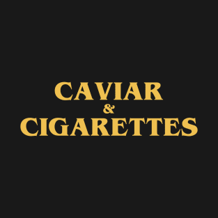 caviar and cigarettes T-Shirt