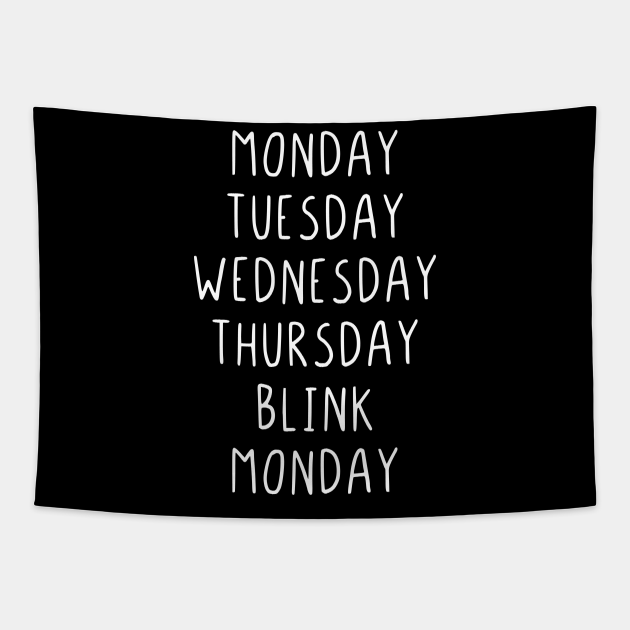 Monday Tuesday Wednesday Thursday Blink - Monday Tuesday Wednesday Thursday Blink - Tapestry | TeePublic Monday Tuesday Wednesday Thursday Blink - Monday Tuesday Wednesday Thursday Blink - Tapestry | TeePublic