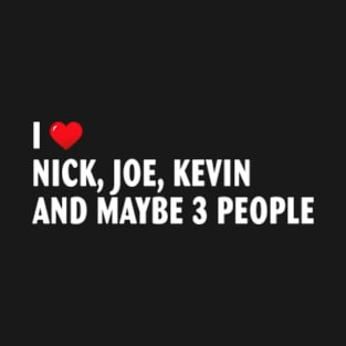 I Love Heart Nick, Joe, Kevin and maybe 3 people T-Shirt