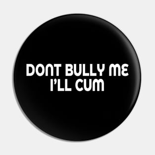 Don't Bully Me Pin