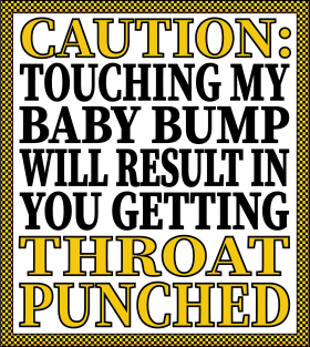 Caution: Touching My Baby Bump Will Result In You Getting Throat Punched Magnet