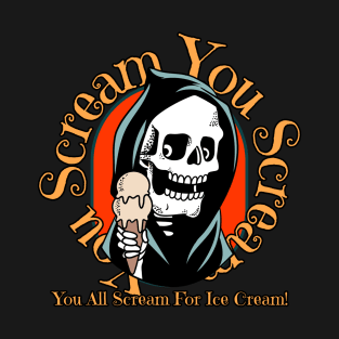 You Scream For Ice Cream! T-Shirt