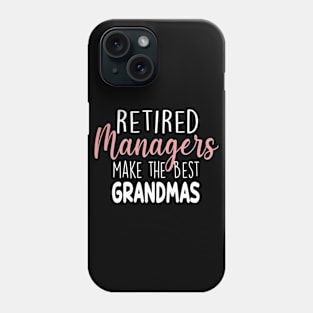 Retierd Managers Make The Best Grandmas Phone Case