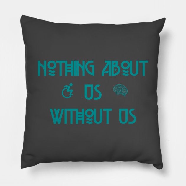 Nothing About Us Without Us Pillow by LondonAutisticsStandingTogether