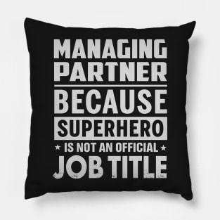 Managing Partner  Because Superhero Is Not An Official Job Title Pillow