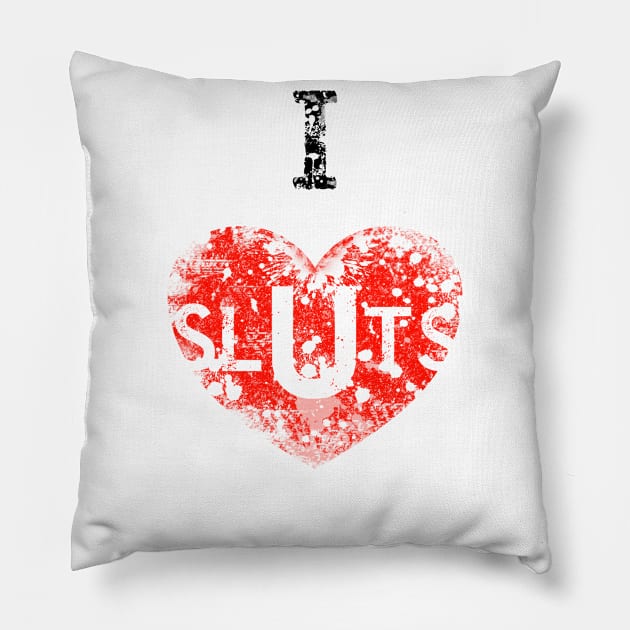 I Love Sluts Pillow by PlanetJoe