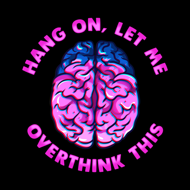 Funny Hang On Let Me Overthink This Thinking Pun by theperfectpresents