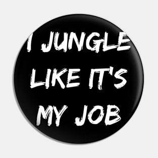 I jungle like it my job. Gamer shirt. Pin