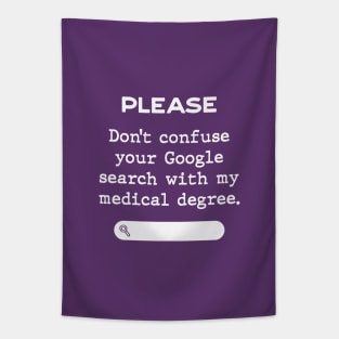 Please, Don't confuse your Google Search with my medical degree Tapestry