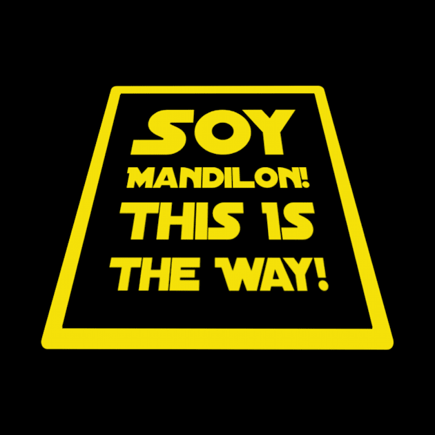 Soy Mandilon!  This Is The Way! in Yellow by Chach Ind. Clothing