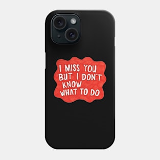 I Miss You Phone Case