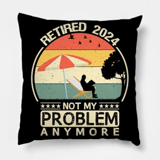 Retired 2024 Not My Problem Anymore Pillow