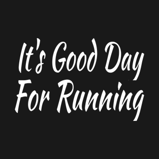 It's Good Day For Running T-Shirt