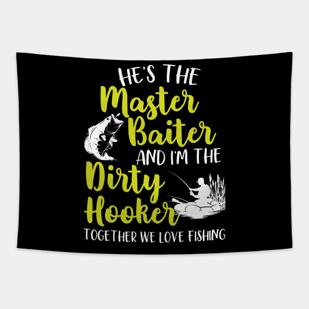 He's The Master Baiter And I'm The Dirty Hooker Together We Love Fishing Tapestry by Tee-hub