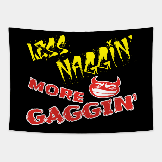 Less Naggin' More Gaggin' Tapestry by Cards By Harris